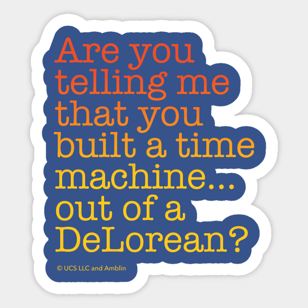 ...built a time machine out of a DeLorean? | Back to the Future Sticker by NorthIsUpDesign